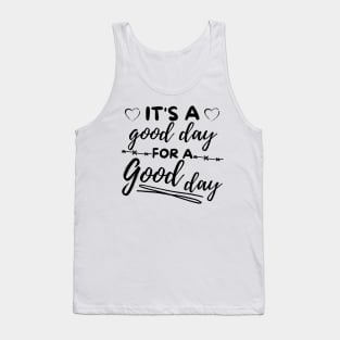 Its a good day for a good day Tank Top